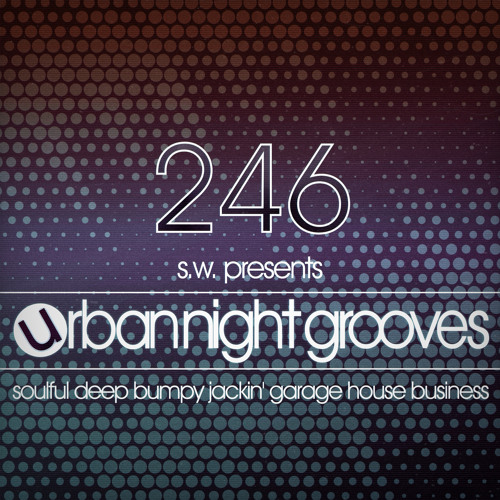 Urban Night Grooves 246 *Soulful Deep Jackin' Garage House Business*