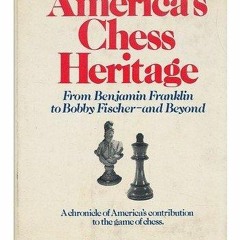 ❤ PDF Read Online ❤ America's Chess Heritage:From Benjamin Franklin to