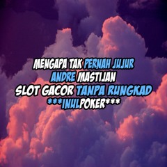 MENGAPA TAK PERNAH JUJUR - ANDRE MASTIJAN • SLOT GACOR TANPA RUNGKAD