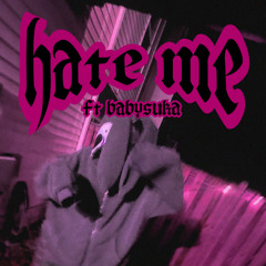hate me ft. babysuka (prod. aureola)