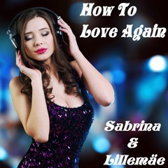 How To Love Again - Sabrina & Lillemäe