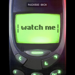 NOISE BOI  - watch me