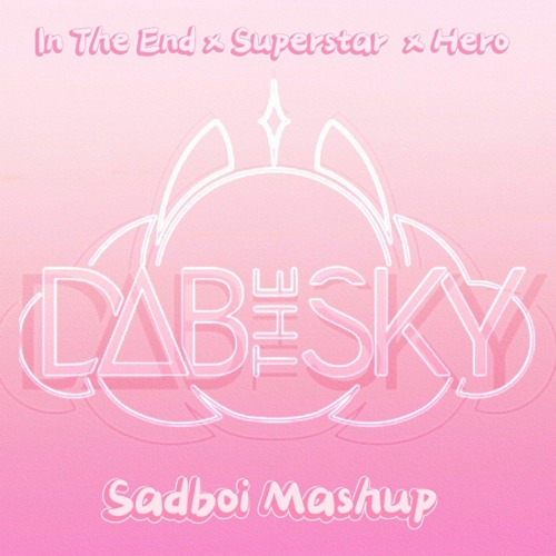 Dab The Sky - In The End X Superstar X Hero (Patrick Lai Mashup)
