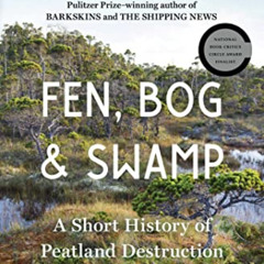 [ACCESS] PDF 🗸 Fen, Bog and Swamp: A Short History of Peatland Destruction and Its R