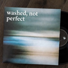 washed, not perfect