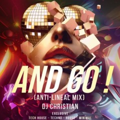 AND GO ! (ANTI-LINEAL MIX) DJ CHRISTIAN
