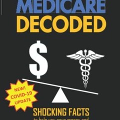 [Get] PDF 💜 Medicare Decoded: Shocking Facts to Help You Save Money and Get the Most
