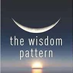 [FREE] KINDLE 📕 The Wisdom Pattern: Order, Disorder, Reorder by Richard Rohr O.F.M.