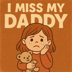I Miss You, Daddy