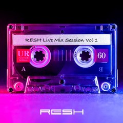 RESH Live Mix Session Vol 1