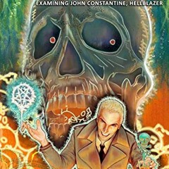 From Bayou to Abyss, Examining John Constantine, Hellblazer $Read-Full#