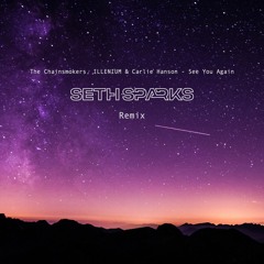 The Chainsmokers, ILLENIUM & Carlie Hanson - See You Again [Seth Sparks Remix]