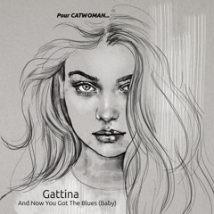 Gattina - And Now You Got The Blues Baby