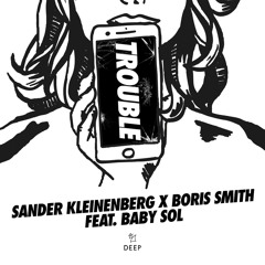 Sander Kleinenberg x Boris Smith feat. Baby Sol - Trouble