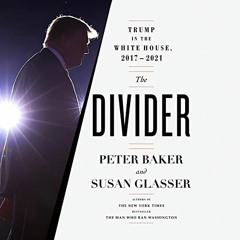 [GET] [PDF EBOOK EPUB KINDLE] The Divider: Trump in the White House, 2017-2021 BY Peter Baker (