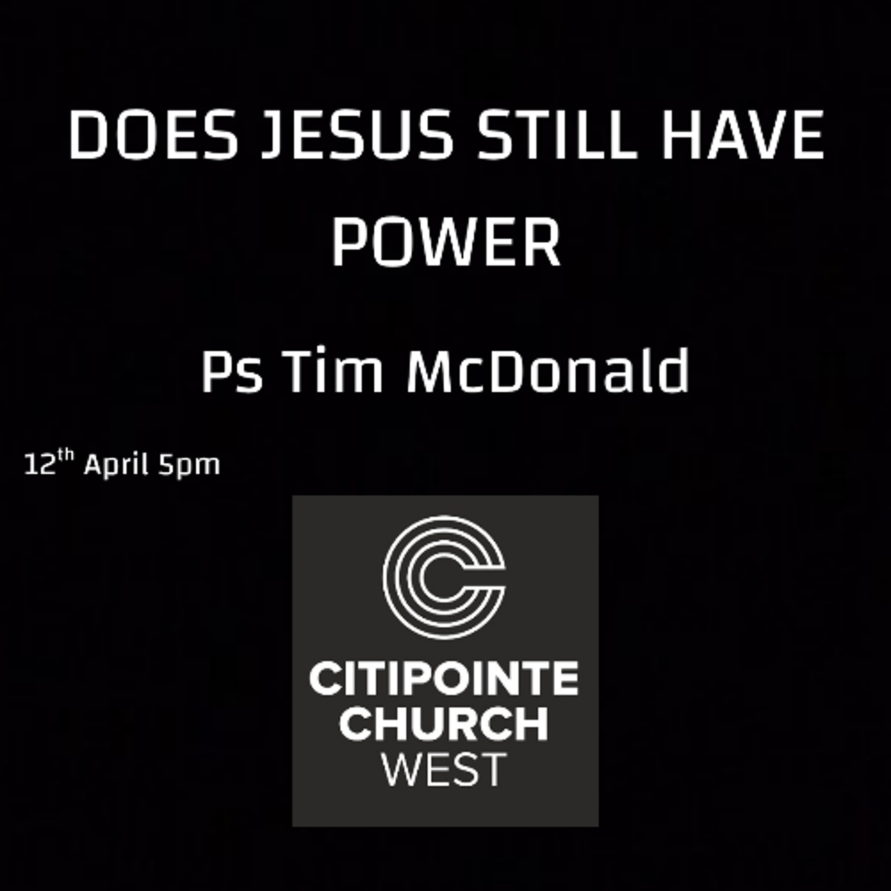 DOES JESUS STILL HAVE POWER - Ps Tim McDonald