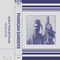 Tribute to PHAROAH SANDERS - Selected by Spacewalker