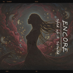 ENCORE (Sped Up)