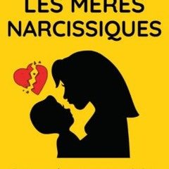 Télécharger le PDF Les mères narcissiques: comment gérer un parent narcissique et soulager les s