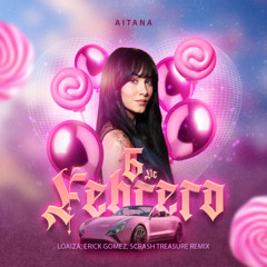 Aitana - 6 De Febrero (Loaiza, Erick Gomez, Scrash Treasure Remix)