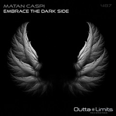 Matan Caspi - Embrace The Dark Side (Original Mix) [Outta Limits Recordings]