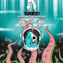 Astronaut In The Ocean (YIKEZ! FLIP) [FREE DOWNLOAD]