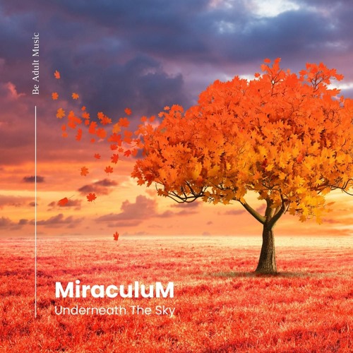 MiraculuM - Underneath The Sky (Pure Melodic Version) [Be Adult Music] - 2023