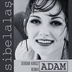 Sibel Alas - Adam (Serdar Kirgiz Remix) #techno #freedownload
