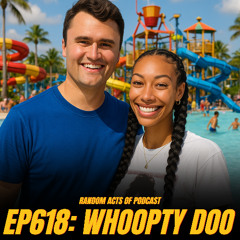 Episode 618: WHOOPTY DOO!
