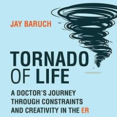 View [EPUB KINDLE PDF EBOOK] Tornado of Life: A Doctor's Journey through Constraints