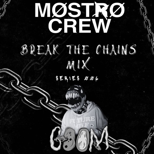 Break the Chains: GOOM - Guest Mix [MOSTROCREW]