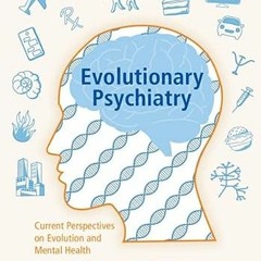 ( FKZ1 ) Evolutionary Psychiatry: Current Perspectives on Evolution and Mental Health by  Riadh Abed