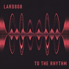 TO THE RHYTHM