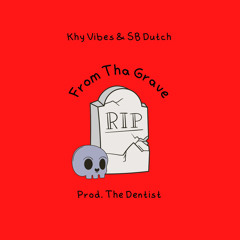 FROM THA GRAVE Ft. SB Dutch (Prod. Dentist)