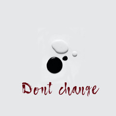 Dont Change