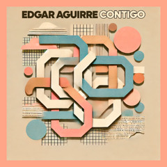 Edgar Aguirre - Contigo (Original Mix) ***FREE DOWNLOAD***