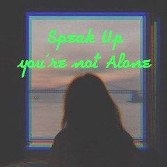 speak up youre not alone