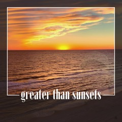Greater Than Sunsets
