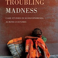 [READ] PDF EBOOK EPUB KINDLE Our Most Troubling Madness: Case Studies in Schizophreni