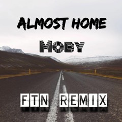 Moby - Almost Home (FTN Remix)