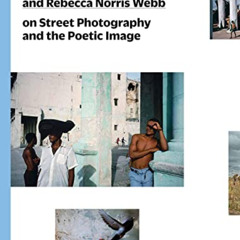 [Read] KINDLE 🗸 Alex Webb and Rebecca Norris Webb on Street Photography and the Poet
