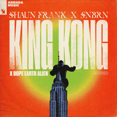 Shaun Frank x SNBRN x Dope Earth Alien - King Kong