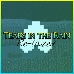 Tears in the Rain (Re-Lazed)