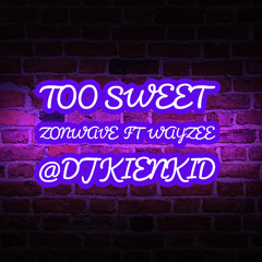 Too Sweet - Zonwave Ft Wayzee