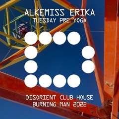 ALKEMISS ERIKA - Tuesday Pre Yoga - Disorient Club House - Burning Man 2022