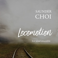 Choi - Locomotion (Wind Ensemble)