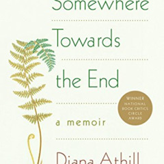 [FREE] KINDLE 📌 Somewhere Towards the End: A Memoir by  Diana Athill KINDLE PDF EBOO