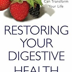 Get [EBOOK EPUB KINDLE PDF] Restoring Your Digestive Health:: How The Guts And Glory Program Can Tra