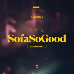 SofaSoGood - EP1 - DATGUYRY (Amapiano)