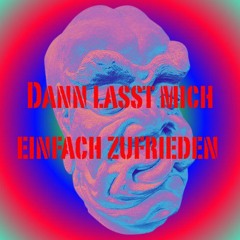 lass mich einfach zu frieden